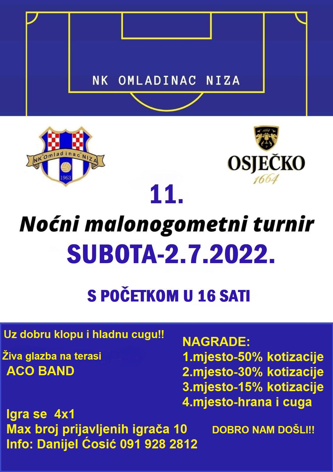 11.noćni malonogometni turnir na asfaltu- subota 2.7.2022. -16 sati
Kao i dosada uz odličan nogomet koje se igra 4x1 što jamči brzu i kvalitetnu igru sa puno golova, te uz dobru klopu i hladnu cugu i živu glazbu......
